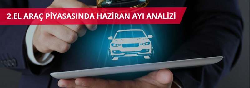 2.El Otomotiv Sektörü Haziran Ayında Rahat Bir Nefes Aldı