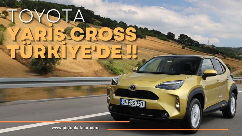 Toyota Yaris Cross Türkiye’de !!