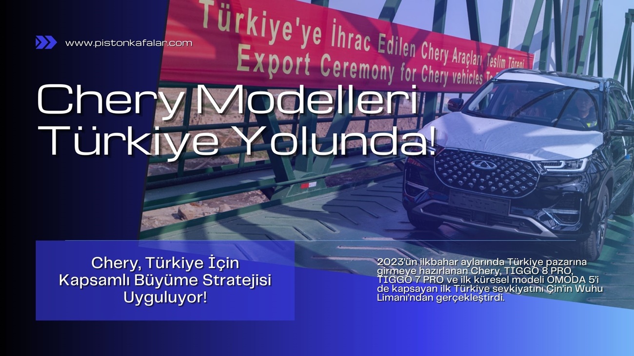 Çinli Chery’nin Kapsamlı Türkiye Sevkiyatı Başladı