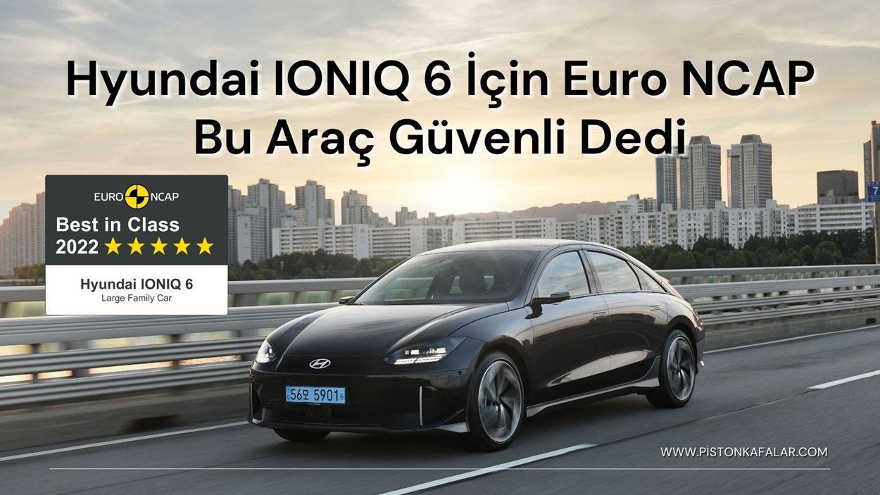 Hyundai IONIQ 6 İçin Euro NCAP Bu Araç Güvenli Dedi