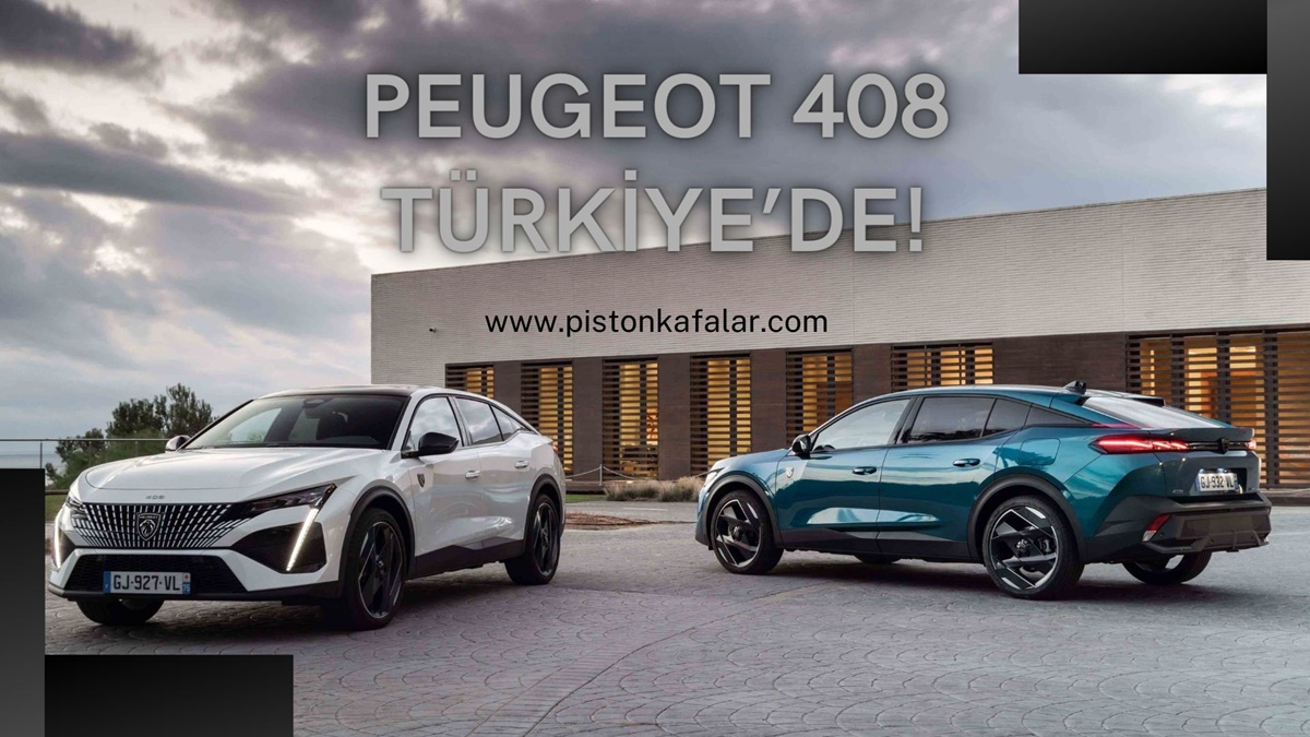 PEUGEOT 408 TÜRKİYE’DE!