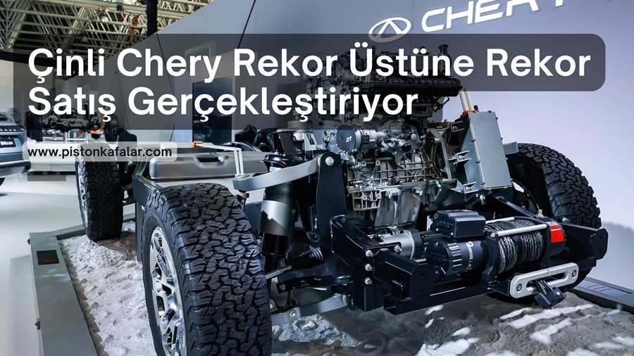 Çinli Chery Rekor Üstüne Rekor Satış Gerçekleştiriyor