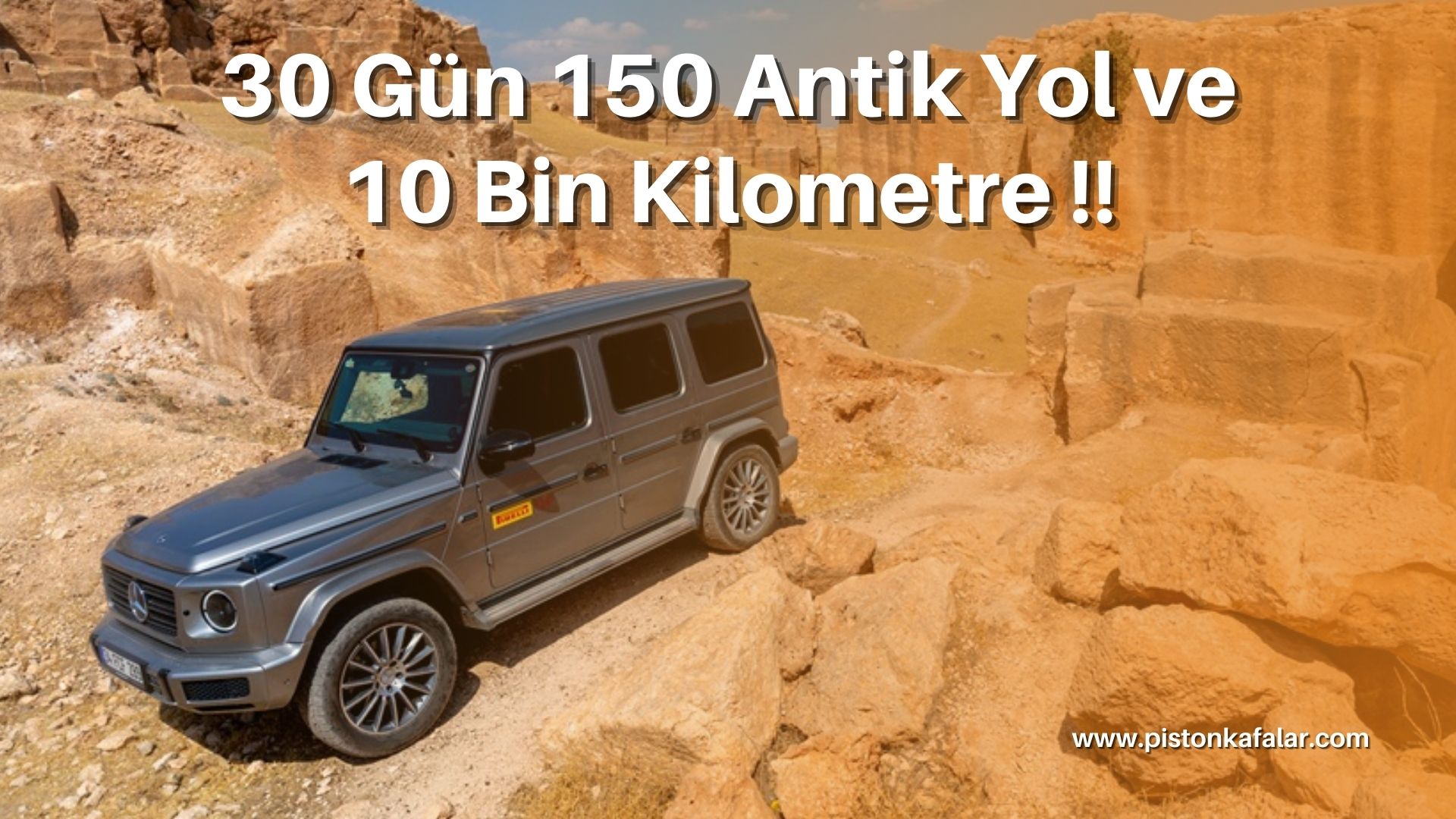 30 Gün 150 Antik Yol ve 10 Bin Kilometre !!