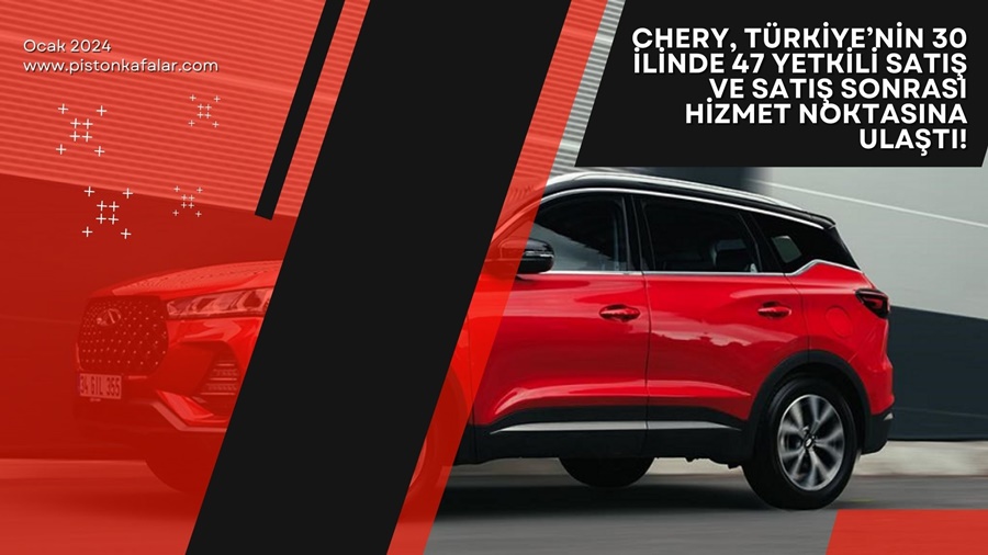 Chery Türkiye’de Güçlenmeye Hız Kesmeden Devam Ediyor