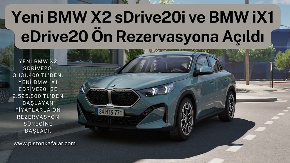 Yeni BMW X2 sDrive20i ve BMW iX1 eDrive20 Ön Rezervasyona Açıldı