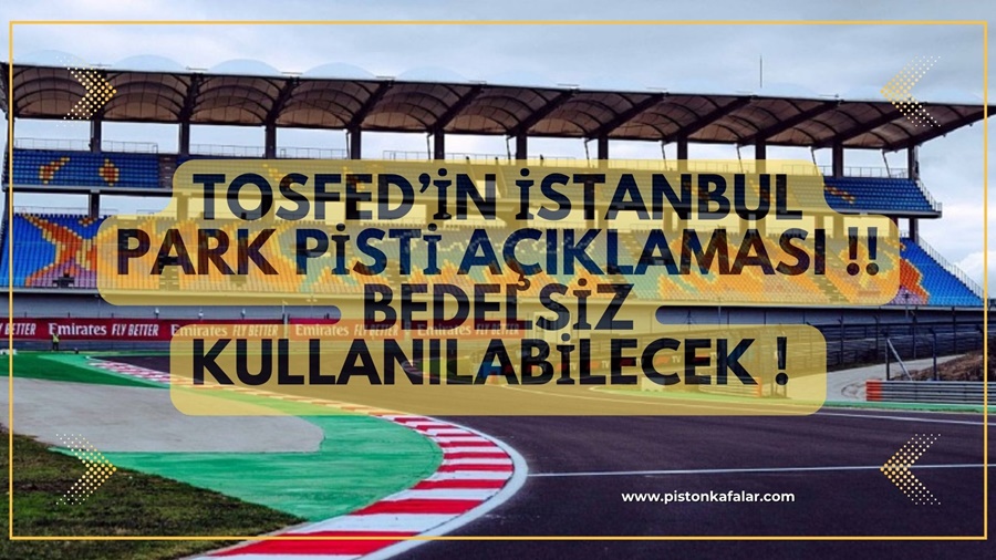 TOSFED’in İstanbul Park Pisti Açıklaması !! Bedelsiz Kullanılabilecek !